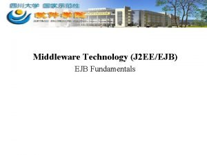 Middleware Technology J 2 EEEJB EJB Fundamentals EJB