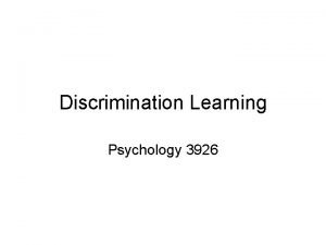 Discrimination Learning Psychology 3926 Introduction Discrimination and classification