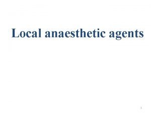 Local anaesthetic agents 1 Lecture Objectives 1 Definition