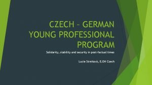 CZECH GERMAN YOUNG PROFESSIONAL PROGRAM Solidarity stability and