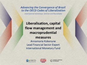 Liberalisation capital flow management and macroprudential measures Annamaria