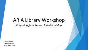 ARIA Library Workshop Preparing for a Research Assistantship