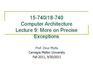 15 74018 740 Computer Architecture Lecture 9 More