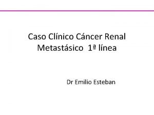 Caso Clnico Cncer Renal Metastsico 1 lnea Dr