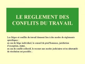 LE REGLEMENT DES CONFLITS DU TRAVAIL Les litiges
