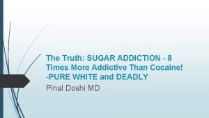 The Truth SUGAR ADDICTION 8 Times More Addictive