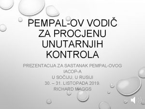 PEMPALOV VODI ZA PROCJENU UNUTARNJIH KONTROLA PREZENTACIJA ZA