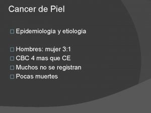 Cancer de Piel Epidemiologa Hombres y etiologa mujer