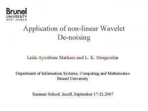 Application of nonlinear Wavelet Denoising Leila Ayoubian Markazi