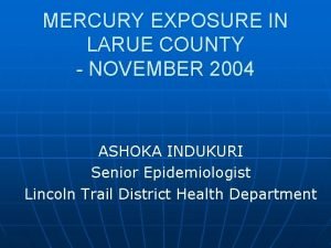 MERCURY EXPOSURE IN LARUE COUNTY NOVEMBER 2004 ASHOKA