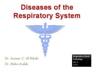 Diseases of the Respiratory System Dr Ammar C