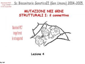 MUTAZIONI NEI GENI STRUTTURALI I il connettivo Lezione