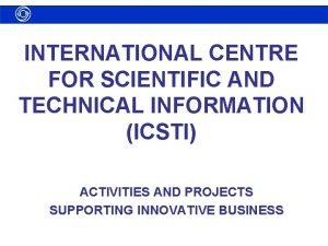 INTERNATIONAL CENTRE FOR SCIENTIFIC AND TECHNICAL INFORMATION ICSTI