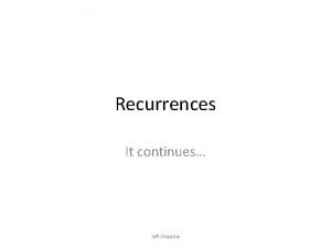 Recurrences It continues Jeff Chastine Recurrences When an