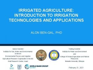 IRRIGATED AGRICULTURE INTRODUCTION TO IRRIGATION TECHNOLOGIES AND APPLICATIONS