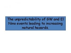 The unpredictability of GW and El Nino events