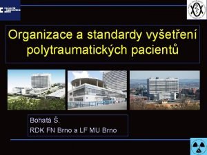 Organizace a standardy vyeten polytraumatickch pacient Bohat RDK