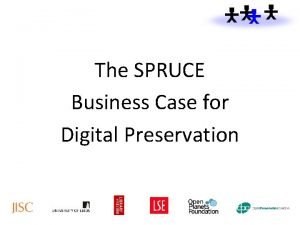 The SPRUCE Business Case for Digital Preservation Making