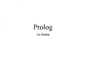 Prolog Mis on prolog Prolog programming in logic