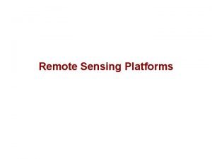 Remote Sensing Platforms Remote Sensing Platforms Introduction Allow