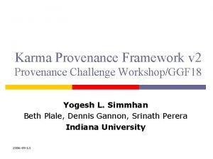 Karma Provenance Framework v 2 Provenance Challenge WorkshopGGF Karma Provenance Framework v 2 Provenance Challenge WorkshopGGF