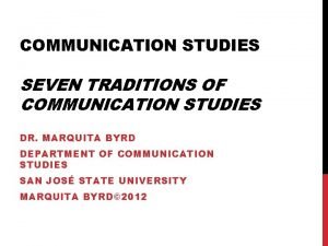 COMMUNICATION STUDIES SEVEN TRADITIONS OF COMMUNICATION STUDIES DR
