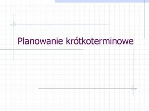 Planowanie krtkoterminowe Zawarto rozdziau W ramach tego rozdziau