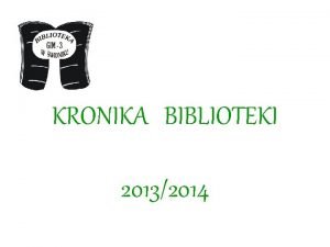 KRONIKA BIBLIOTEKI 20132014 To ju drugi rok kiedy