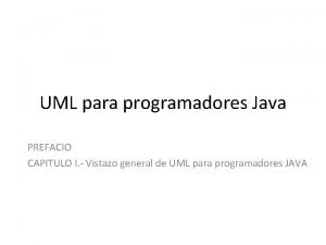 UML para programadores Java PREFACIO CAPITULO I Vistazo