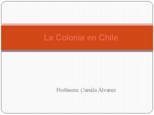 La Colonia en Chile Profesora Camila lvarez Paseo