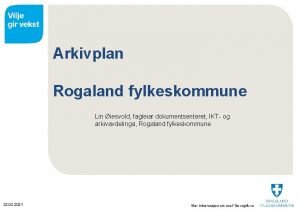 Arkivplan Rogaland fylkeskommune Lin iesvold fagleiar dokumentsenteret IKT