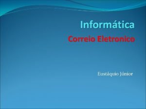 Informtica Correio Eletronico Eustquio Jnior Programas de Correio