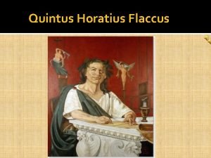 Quintus Horatius Flaccus Primii ani Horatiu unul dintre