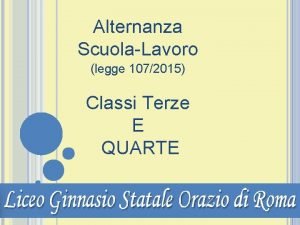 Alternanza ScuolaLavoro legge 1072015 Classi Terze E QUARTE