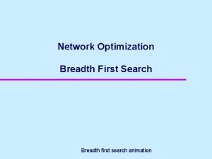 Network Optimization Breadth First Search Breadth first search
