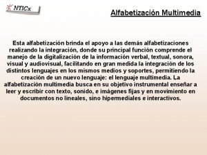 Alfabetizacin Multimedia Esta alfabetizacin brinda el apoyo a