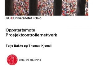 Oppstartsmte Prosjektcontrollernettverk Terje Bakke og Thomas Kjensli Dato