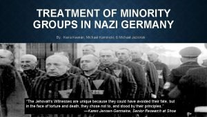 TREATMENT OF MINORITY GROUPS IN NAZI GERMANY By