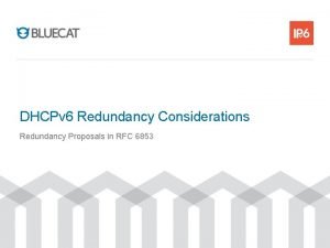 DHCPv 6 Redundancy Considerations Redundancy Proposals in RFC