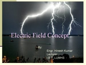 Electric Field Concept By Engr Hinesh Kumar Lecturer