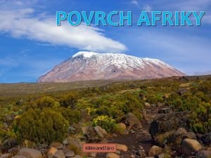 POVRCH AFRIKY Kilimandro Povrch Afriky Africk doska sa