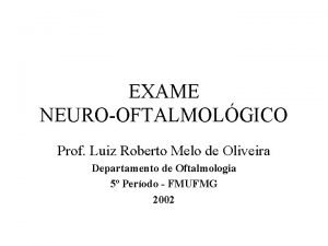 EXAME NEUROOFTALMOLGICO Prof Luiz Roberto Melo de Oliveira