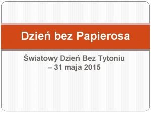 Dzie bez Papierosa wiatowy Dzie Bez Tytoniu 31