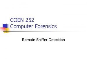 COEN 252 Computer Forensics Remote Sniffer Detection Sniffer
