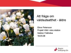 Att frga om vldsutsatthet ldre Elinor Petersson Projekt