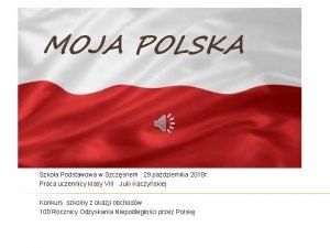 MOJA POLSKA Szkoa Podstawowa w Szczsnem 29 padziernika