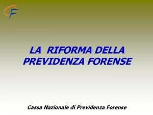 LA RIFORMA DELLA PREVIDENZA FORENSE Cassa Nazionale di