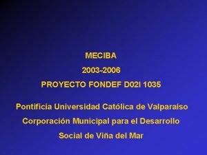 MECIBA 2003 2006 PROYECTO FONDEF D 02 I