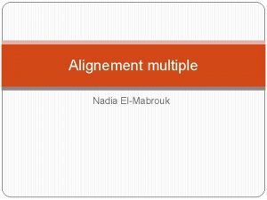 Alignement multiple Nadia ElMabrouk Plan 1 Introduction 2