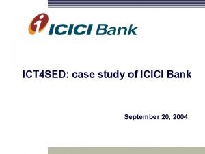 ICT 4 SED case study of ICICI Bank